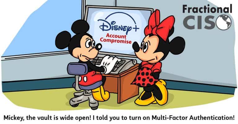 Mickey, the vault is wide open! I told you to turn on Multi-Factor Authentication!